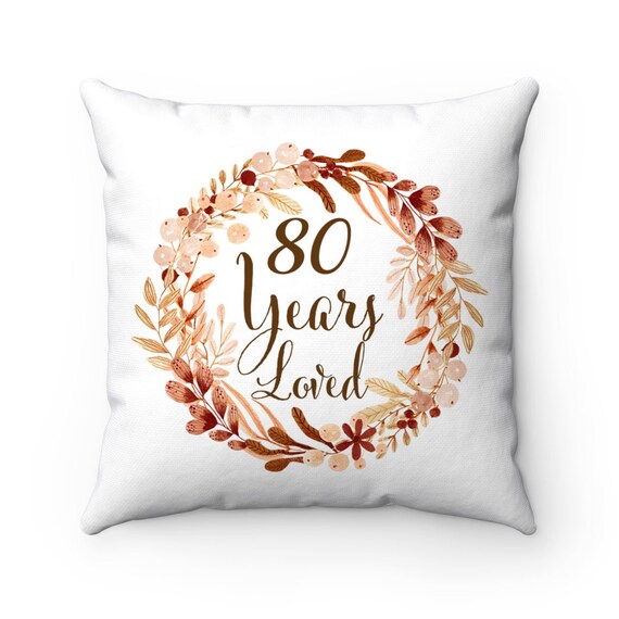 80th Birthday Gifts for Women 80 Year Old Female 80 Years Loved Throw  Pillows for Her Mom Grandma Best Gift Ideas Case W/ Stuffing 