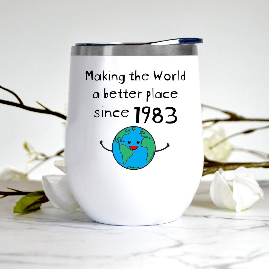Making the World a Better Place Since 1983 Wine Tumbler 40th - Etsy