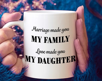 Gifts for Daughter in Law Mug from Father Mother Mom Dad - Marriage Made You My Family Love Made You My Daughter - On Wedding Day Christmas