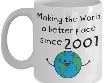 Making the World a Better Place Since 2001 Coffee Mug - 23rd Birthday Gifts for Women - Present for 23 Year Old Men - Her Him Wife Husband