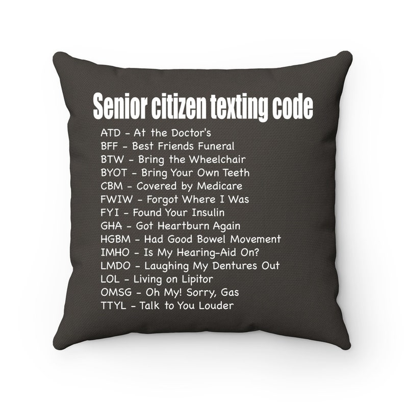 Senior Citizen Texting Code Gift For Senior Women And Men Funny Gag Gifts For Older Old People, Throw Pillows Pillow Case w/ stuffing Dark