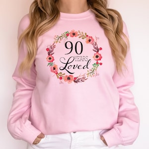 90 Years Loved Sweatshirt - 90th Birthday Gifts for Women Present for 90 Year Old Female Mom Nana Grandma Her Turning 90 Happy Best Ideas