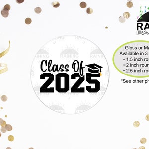 May include: Class of 2025 graduation sticker with a graduation cap. Available in 1.5, 2, and 2.5 inch round sizes. Gloss or matte finish.