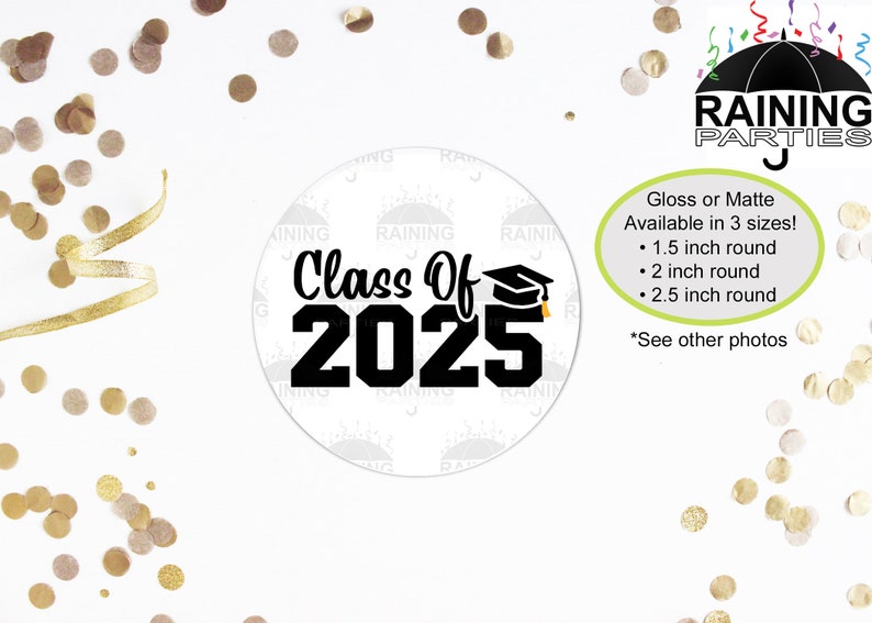 May include: Class of 2025 graduation sticker with a graduation cap. Available in 1.5, 2, and 2.5 inch round sizes. Gloss or matte finish.