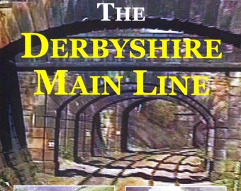 The Derbyshire Main Line DVD – The Midland Railway Through The Peak District