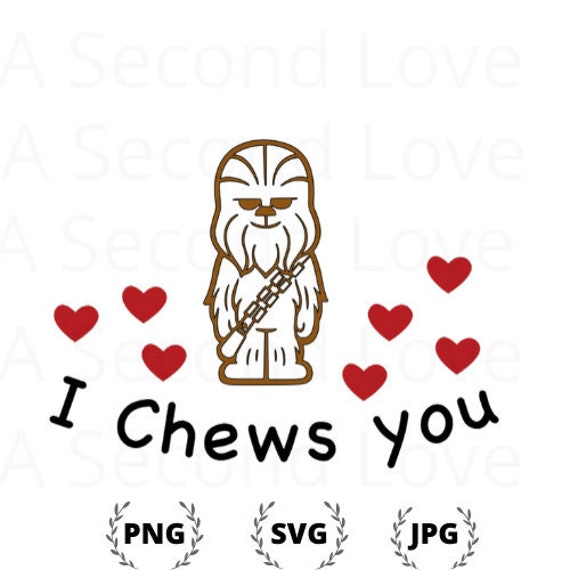 I Chews You Svg Chewbacca Star Wars Valentine Etsy