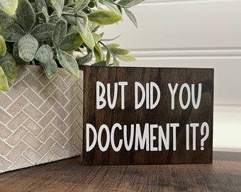 But did you document it?  - funny desk signs - office humor quotes - funny HR decor - custom wood shelf sitter