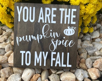 You Are The Pumpkin Spice To My Fall , Farmhouse Decor , Fall  Sign , shelf sitter sign, home decor, rustic wood sign, pumpkin wood sign
