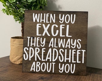 When you excel they always spreadsheet / Office Decor / Funny Office Humor / co- worker  Sign / Work Humor / cubicle sign / desk sign