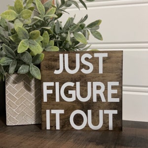 Office sign- Just figure it out-  wood sign/ Office Decor / Funny Office Humor / co- worker  Sign / Work Humor / cubicle sign / desk decor
