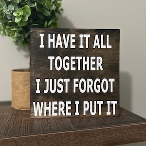I Have It All Together I Just Forgot Where I Put It Office / Funny Office Humor / desk sign/ Work Humor / cubicle sign / desk decor