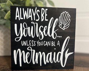 Siempre sé tú misma, a menos que puedas ser una sirena. Letrero de madera - decoración playera - adorno para estante - bandeja de varios niveles