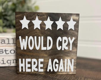 Divertido cartel de madera con reseña de 5 estrellas: Volvería a llorar aquí / Decoración rústica de estilo granja para estantes / Decoración con reseñas de clientes / Regalo para amigos