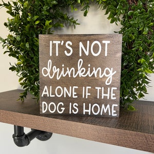 It’s Not Drinking Alone If Dog Is Home Wood Sign, Farmhouse Bathroom , Farmhouse Decor, house decor