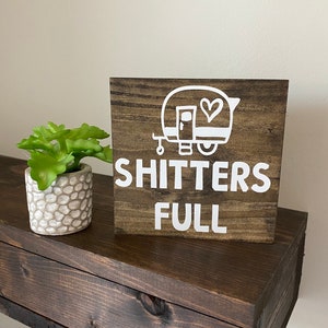 Shitters Full Wood Sign |  Bathroom | RV | Farmhouse Decor | RV camper | Camping Sign | Travel Trailer | Camping