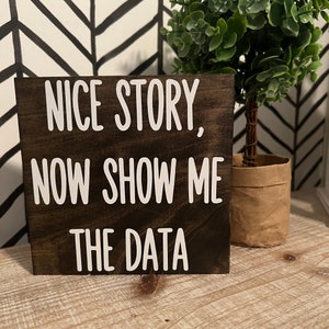 Nice story now show me the data Sign - funny desk signs - work gift- office humor quotes - funny HR decor -data entry sign
