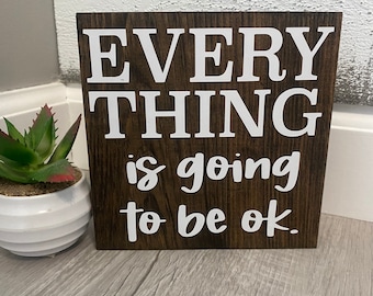 Everything is going to be ok. Positive Wood Sign / Motivation Sign / Farmhouse Decor / Home Decor / office sign / desk signs