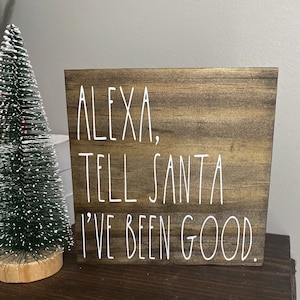 Alexa, Tell Santa I’ve Been Good- Funny Farmhouse Shelf Sitter- Rustic- Christmas -Holiday Farmhouse Decor