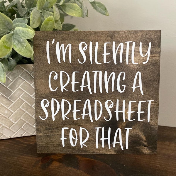 I’m Silently Creating A Spreadsheet For That / Wood Sign / Office Decor / Funny Office Humor / co- worker  Sign / Work Humor / friend gift