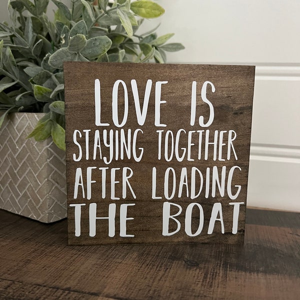 Love is staying together after loading the boat,  wood sign, funny wood sign, boat life, summer vibes