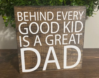 Behind Every Good Kid Is A Great Dad - dad gift hand made wood sign - Desk sign - wooden cubicle sign for office - motivational quote