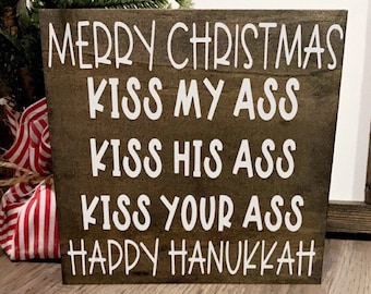 Merry Christmas kiss my ass kiss his ass Happy Hanukah,Christmas vacation wood sign, Clark Griswold funny Christmas quote, Christmas humor