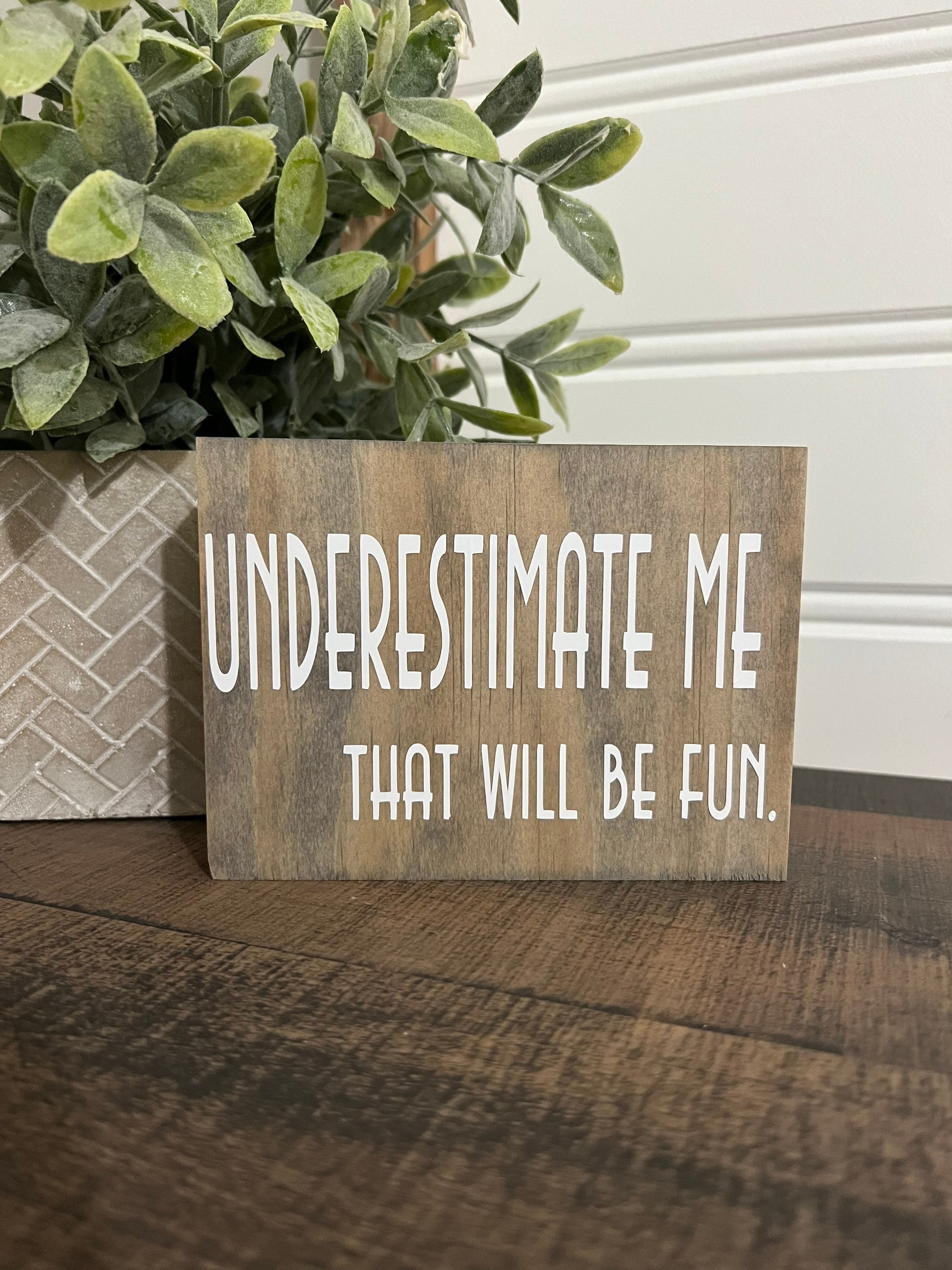 Underestimate Me. That Will Be Fun Sign desk Quotes - Etsy Underestimate Me. That Will Be Fun Sign desk Quotes - Etsy