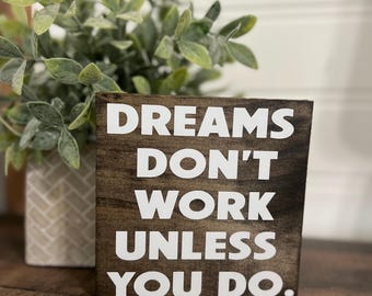 Letrero de madera "Los sueños no funcionan a menos que tú lo hagas" / Letrero de motivación / Decoración de granja / Decoración del hogar / Letrero de oficina / Letrero de estantería para regalo de compañero de trabajo y amigo