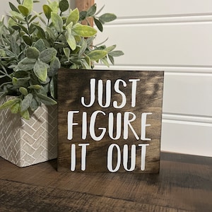 Office sign- Just figure it out-  wood sign/ Office Decor / Funny Office Humor / co- worker  Sign / Work Humor / cubicle sign / desk decor