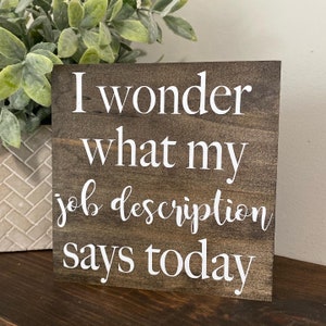 I Wonder What My Job Description Says Today Wood Sign / Office Decor / Funny Office Humor / co- worker  Sign / Work Humor