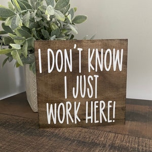 I Don’t Know I Just Work Here Wood Sign / Office Decor / Funny Office Humor / co- worker  Sign / Work Humor / cubicle sign