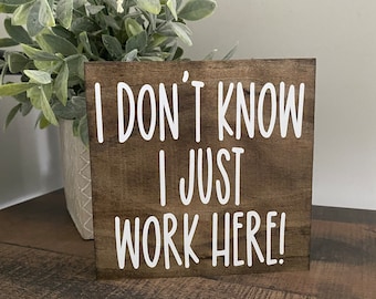 I Don’t Know I Just Work Here Wood Sign / Office Decor / Funny Office Humor / co- worker  Sign / Work Humor / cubicle sign