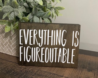 Everything is figureoutable shelf sitter, Motivational quote, Desk Sign, Office Desk, funny wooden cubicle or office decor, small wood sign