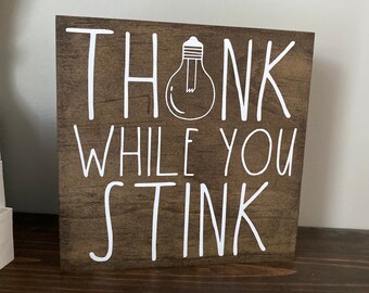 Think While You Stink Bathroom Sign , Farmhouse Bathroom , Farmhouse Decor, Bathroom Humor