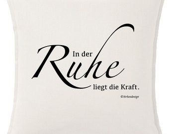 Kissen bedruckt "In der Ruhe liegt die Kraft" 50x50