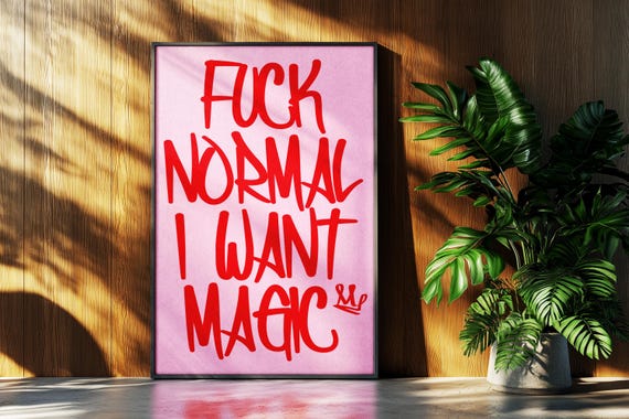 Maximalist Poster - Fuck Normal I Want Magic Wall Art Sunshine