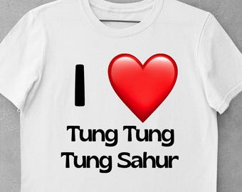 Ich liebe Tung Tung Tung Sahur Italienische Brainrot Herren Unisex Damen Gedruckt Baumwolle T-shirt Top Tee