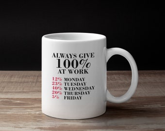 Always Give 100% At Work Funny Custom Made Ceramic Coffee Mug Tea Mug Cup Perfect Gift