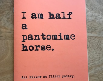 I am half a pantomime horse - All killer no filler poetry