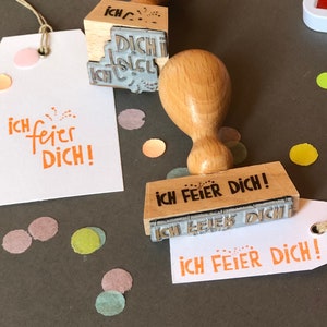 stempel *ich feier dich !* - für geburtstage und jubiläen, für kleine und große feiern und erfolge - in zwei ausführungen - lass dich feiern