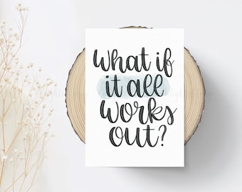 What If It All Works Out? | Hand-Lettered Quality Print | Quote for Anxiety and Worry | Positive Mindset Saying | Framable Wall Decor