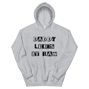 Daddy Likes it Raw Hoodie | Funny Humor sayings | Hilarious Hoodie | Pullover Custom Hoodie | Adult Unisex Hoodie | Men | Women | Hooded