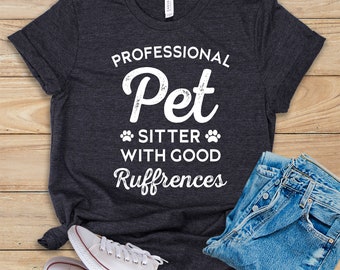 Professional Pet Sitter With Good Rufferences Shirt • Tank Top • Hoodie • Dog Walker Gift • Pet Sitter Shirt • Dog Trainer Shirt