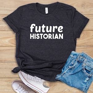 Future Historian • Shirt • Tank Top • Hoodie • Historian • Historians • History Major • History Student • History Degree