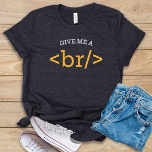 Give Me A br • Shirt • Tank Top • Hoodie • Funny Programmer Gift Idea • Computer Science Tshirt • Computer Programmer Saying • Programming