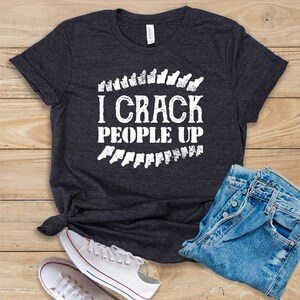 I Crack People Up • Shirt • Tank Top • Hoodie • Chiropractor • Chiropractor Gift • Chiropractor Student • Chiropractor Gifts