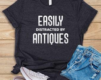 Easily Distracted By Antiques • Shirt • Tank Top • Hoodie • Antique Collector Tee • Funny Antique Lover Gift • Antique T-Shirt