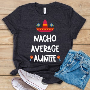 Nacho Average Auntie • Shirt • Tank Top • Hoodie • Cute Aunt Tee • Aunt Gift Idea • Funny Aunt Shirt • Aunt Shirt Saying • Aunt Tee Design