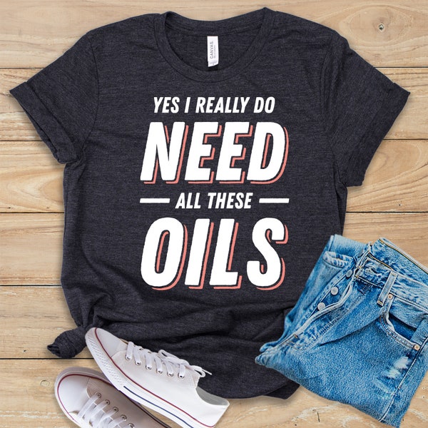 Ja, ich brauche all diese Öle Shirt • Tank Top • Hoodie • Ätherische Öle Liebhaber • Lustiges ätherisches Öl Shirt • Aromatherapie Geschenk