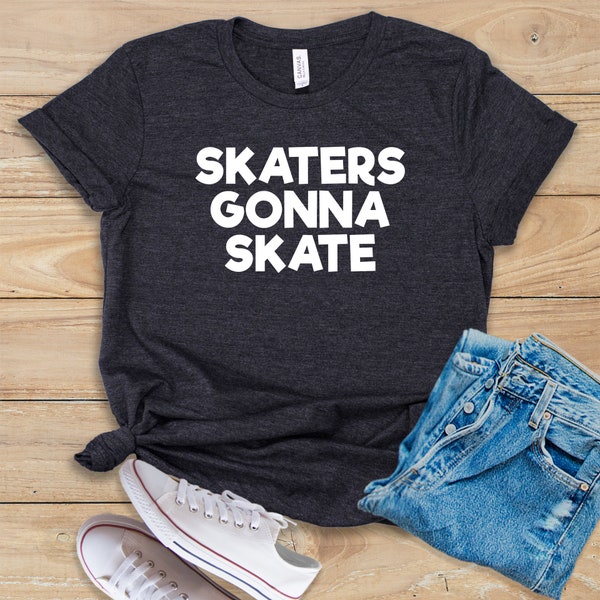 Skaters Gonna Skate • Shirt • Tank Top • Hoodie • Roller Skating • Roller Skates • Roller Derby Shirt • Derby Girl • Roller Skating Shirt
